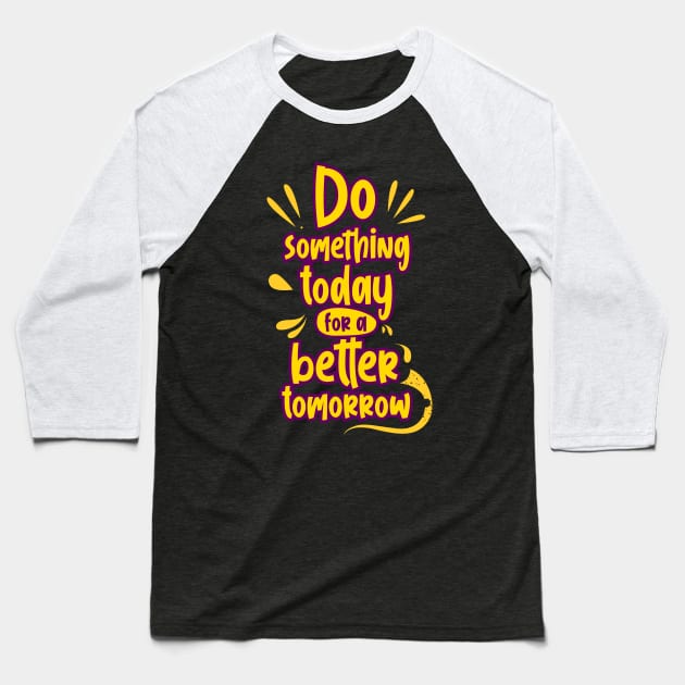 do something today Baseball T-Shirt by CreativeIkbar Prints
